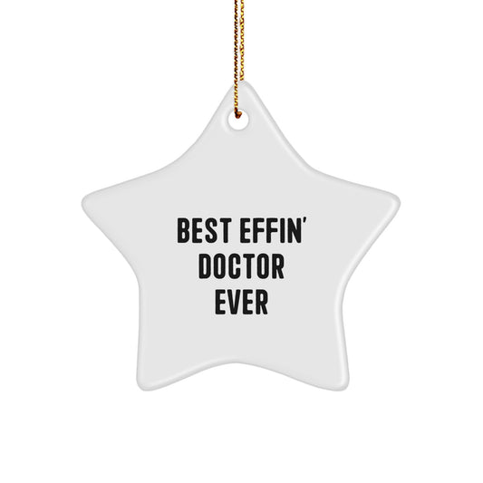 Funny Gifts from Friends and Family - 'Best Effin' Doctor Ever' Star Ornament, Christmas Unique Gifts for Doctor, Star Shaped Decoration - Image 1