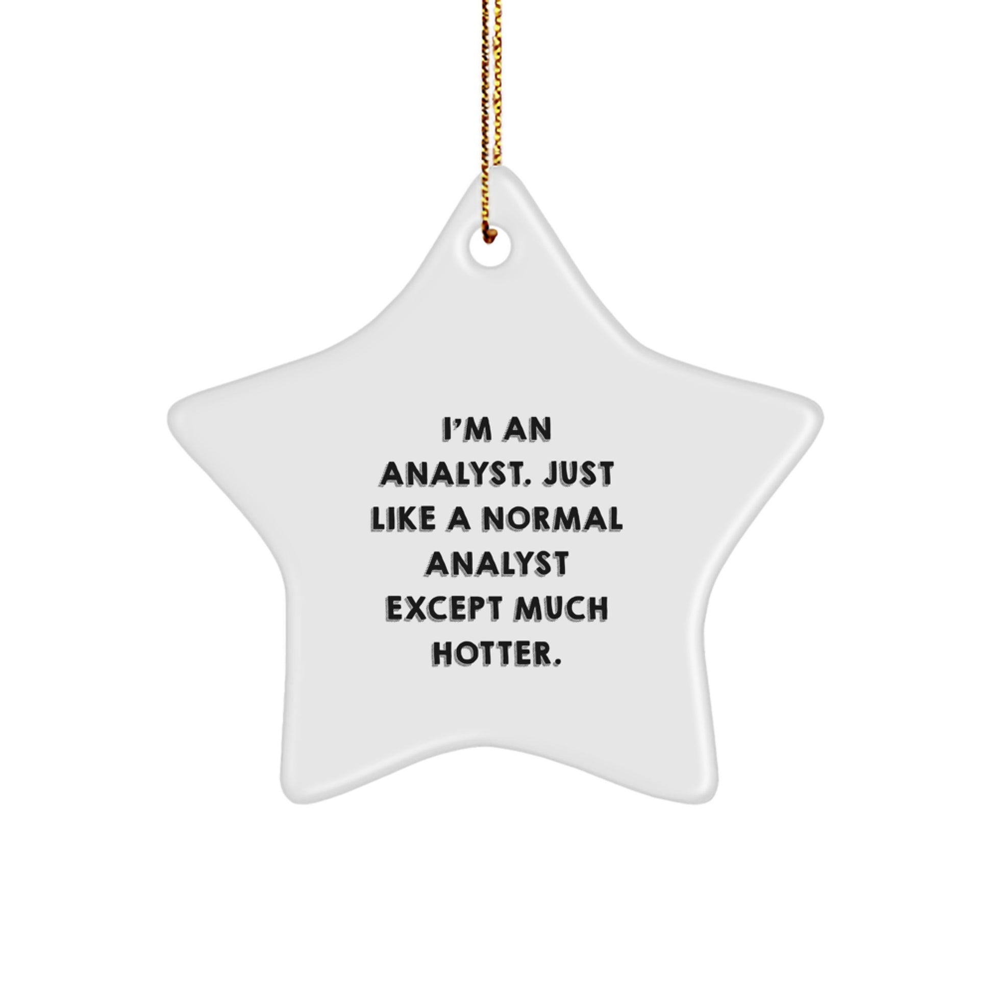 Funny Analyst Gifts from Friends Christmas Star Ornament for Men Women Coworkers - I'm An Analyst Just Like A Normal Analyst Except Much Hotter. - Image 1