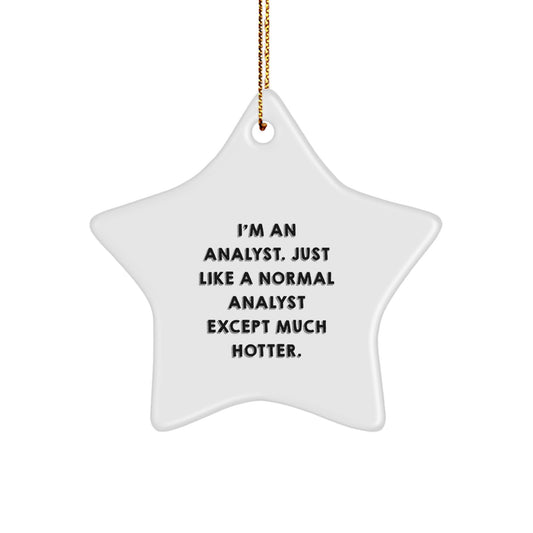 Funny Analyst Gifts from Friends Christmas Star Ornament for Men Women Coworkers - I'm An Analyst Just Like A Normal Analyst Except Much Hotter. - Image 1