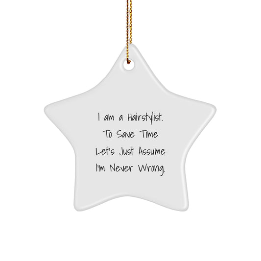 Funny Hairstylist Christmas Star Ornament Gift from Family to Hairstylist - I Am A Hairstylist To Save Time Lets Just Assume Im Never Wrong - Image 1