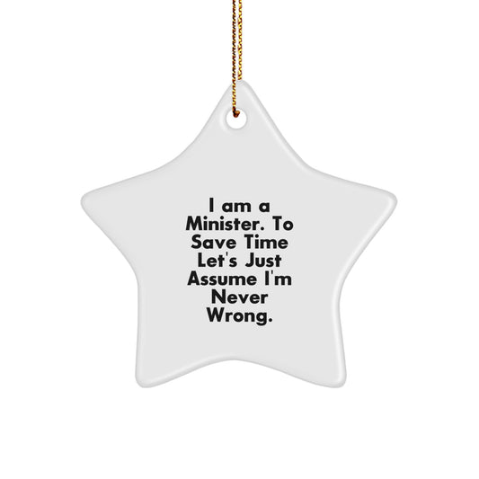 Funny Minister Star Ornament, Gifts from Friends, Gifts for Minister, 'I Am A Minister. To Save Time Let's Just Assume I'm Never Wrong.' - Image 1
