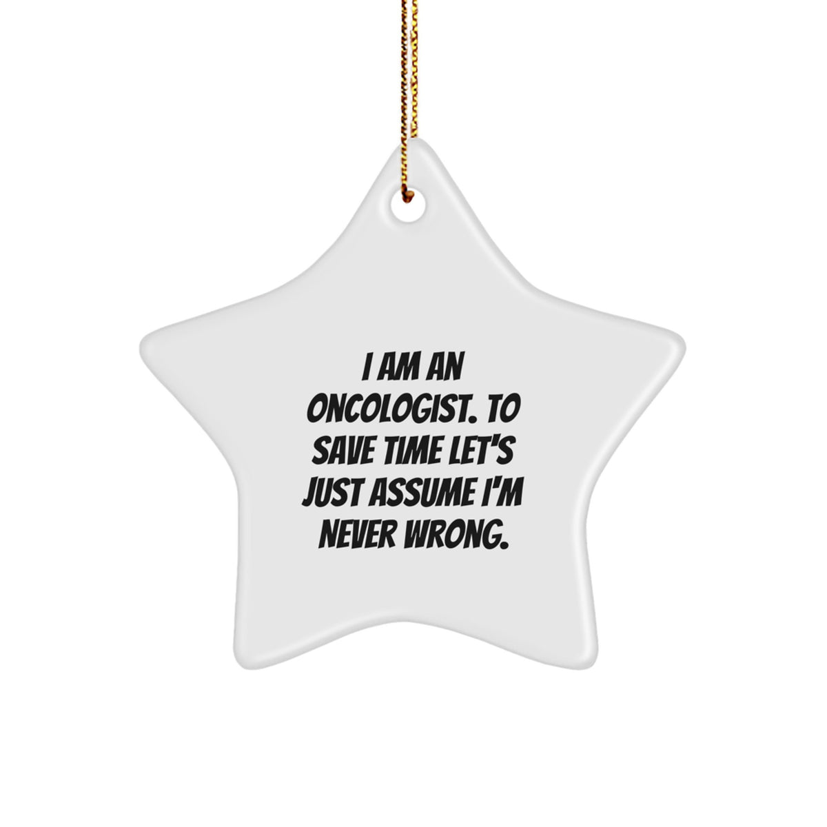 Christmas Gift Oncologist Christmas Ornament - I Am Never Wrong Present - Image 1