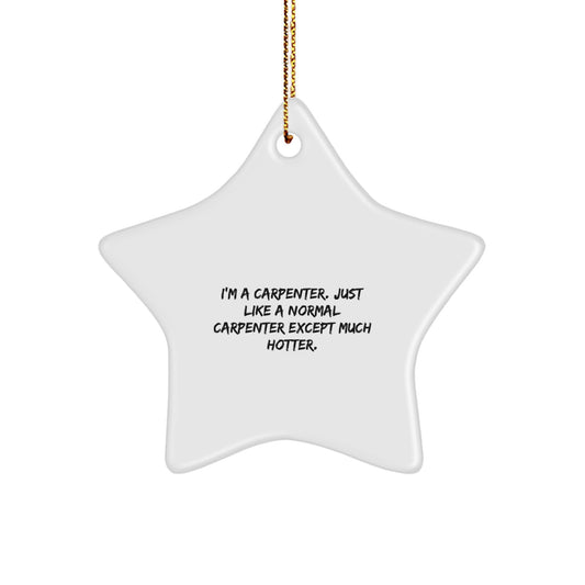 Funny Carpenter Gifts - Star Ornament for Decor - Unique Christmas Decorations from Friends, Family, or Coworkers to Carpenters, Men, or Women - Image 1