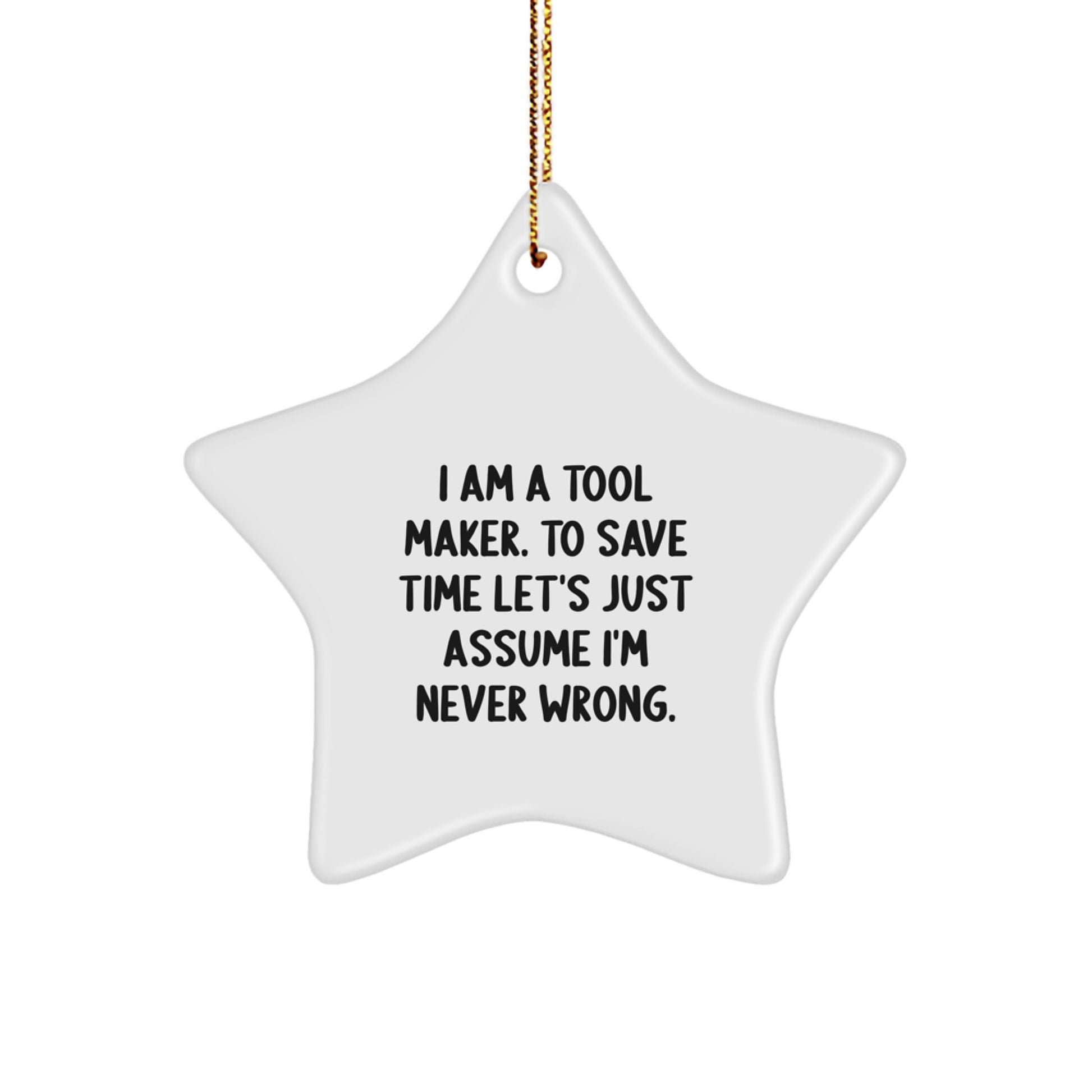 Funny Tool Maker Gifts from Friends for Christmas - I'm Never Wrong Star Ornament, Tool Maker Humor, White Star Shaped MDF with Gold Cord - Image 1