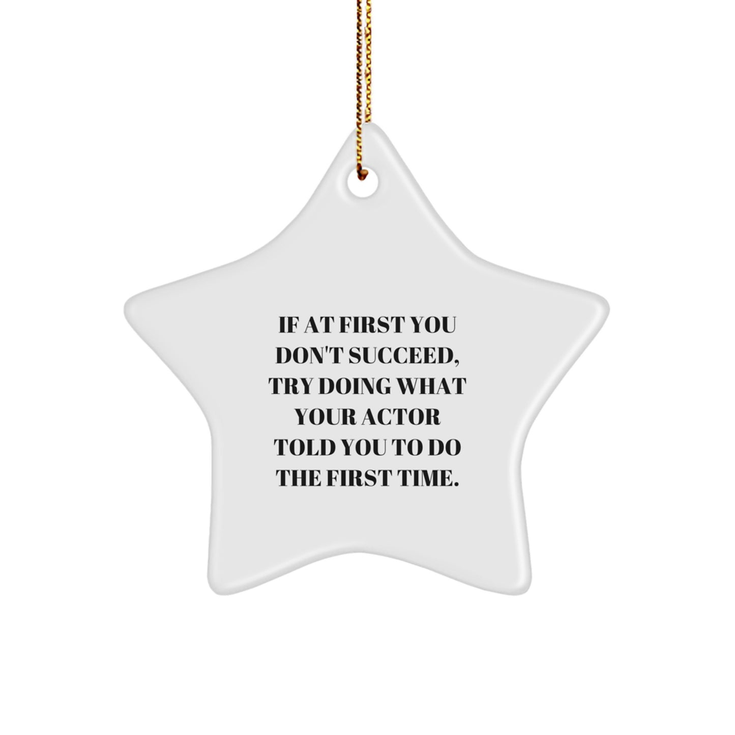 Funny Actor Gifts from Family, Gifts for Actor Friends - Star Ornament, If 'At First You Don't Succeed, Try Doing What Your Actor Told You To Do The First Time' White Star Decor - Image 1