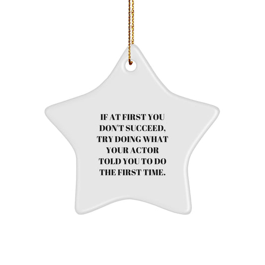 Funny Actor Gifts from Family, Gifts for Actor Friends - Star Ornament, If 'At First You Don't Succeed, Try Doing What Your Actor Told You To Do The First Time' White Star Decor - Image 1