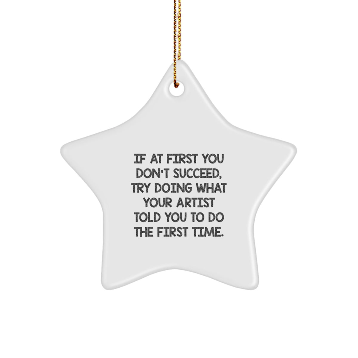 Christmas Gift for Her Witty Artist Star Ornament - If At First You - Image 1