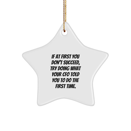 Funny CFO Gifts from - Star Ornament, 'If At First You Don't Succeed, Try Doing What Your CFO Told You To Do The First Time.', Best Gifts for CFO, Christmas Unique Gifts - Image 1