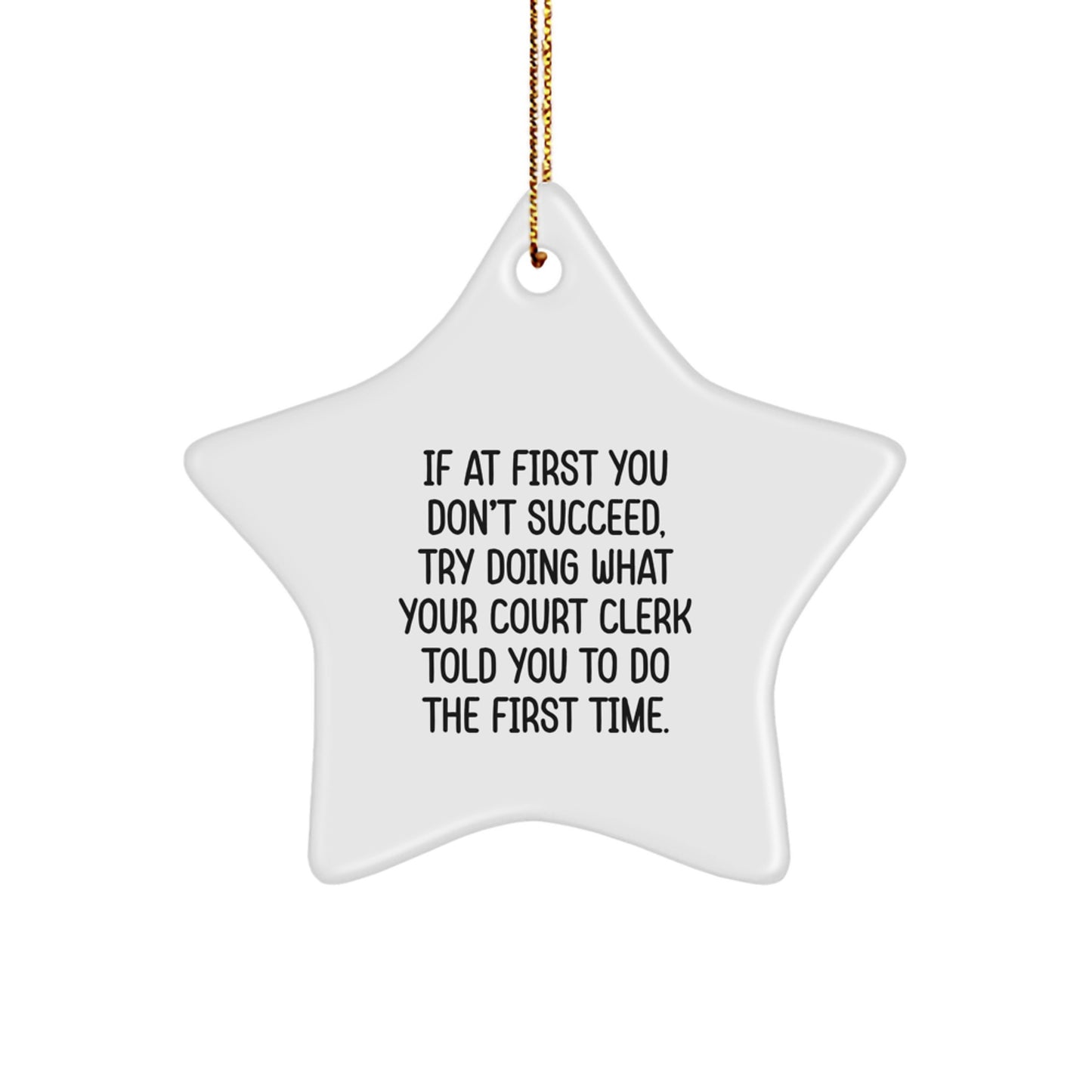 Funny Court Clerk Gifts, Gifts from Men, Christmas Unique Gifts for Court Clerk, Star Ornament, 'If At First You Don't Succeed, Try Doing What Your Court Clerk Told You To Do The First Time.' - Image 1