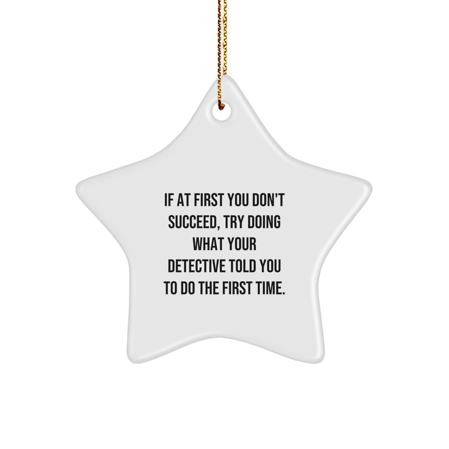 Funny Detective Gifts from Friends and Family for Christmas Unique Star Ornament, If 'At First You Don't Succeed', Try Doing What Your Detective Told You To Do The First Time Gift Idea - Image 1