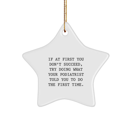 Funny Podiatrist Gifts, Star Ornament, If At First You Don't Succeed, Try Gifts from Friends or Family for Podiatrist Men or Women, Christmas Unique - Image 1