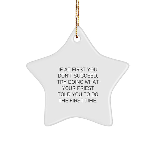 Funny Priest Gifts Star Ornament from Family for Priest - If At First You Don't Succeed, Try Doing What Your Priest Told You To Do The First Time. - Image 1