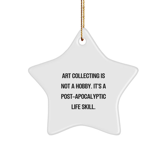 Funny Art Collecting Star Ornament Gifts from Family for Art Collecting Enthusiasts, 'Art Collecting Is Not A Hobby. It's A Post-apocalyptic Life Skill.', Christmas Unique Gifts - Image 1