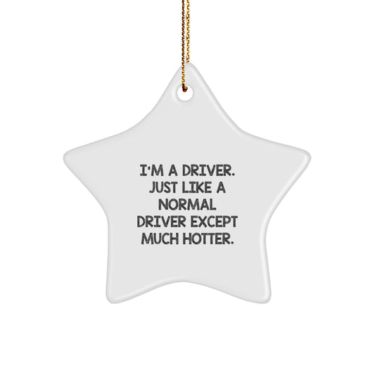 Driver Christmas Star Ornament Gifts from Friends and Family, 'I'm A Driver. Just Like A Normal Driver Except Much Hotter.' - Image 1