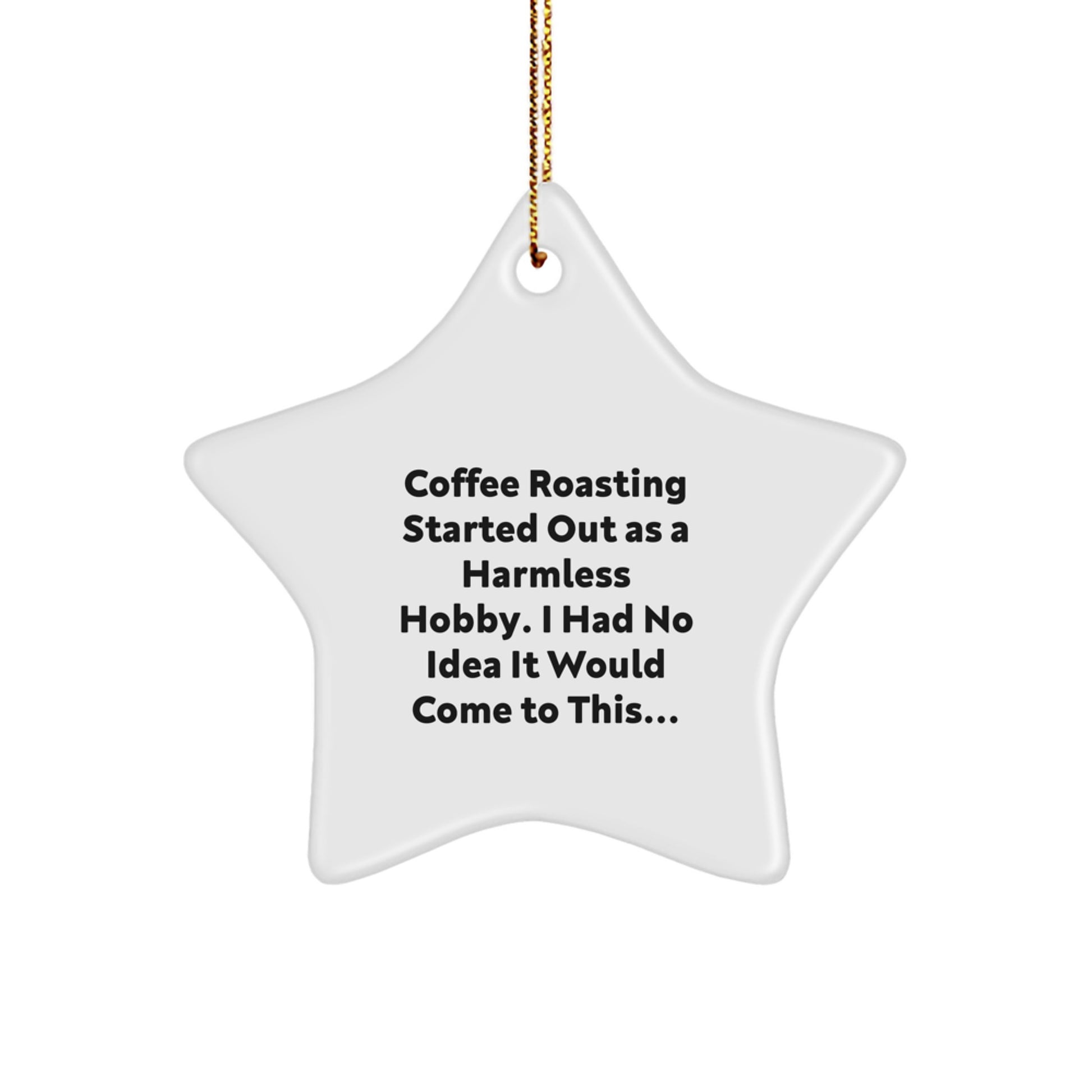 Coffee Roasting Enthusiasts' Unique Gifts from Friends for Christmas - 'Started Out As A Harmless Hobby...' Star Ornament - Image 1