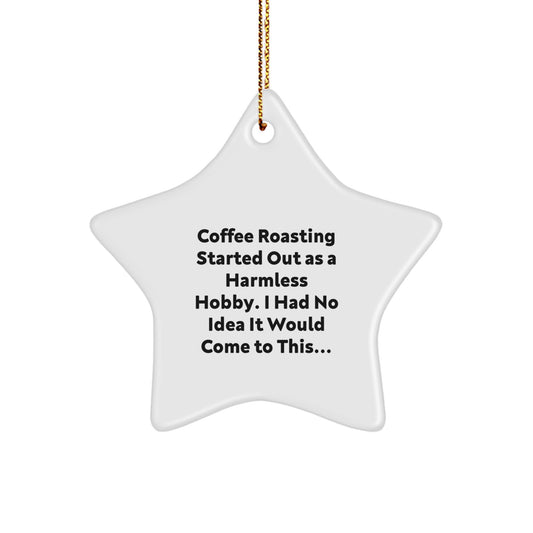 Coffee Roasting Enthusiasts' Unique Gifts from Friends for Christmas - 'Started Out As A Harmless Hobby...' Star Ornament - Image 1