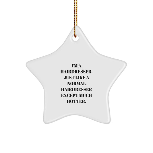 Funny Hairdresser Star Ornament Gifts from Men to Friends for Christmas - Hotter than Normal Hairdresser Star Decoration - Image 1