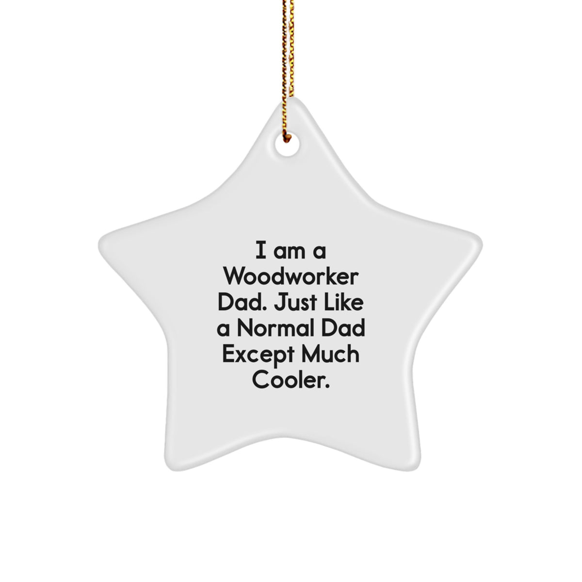 Witty Woodworker Dad Christmas Ornament Gift - Just Like A Normal Dad - Image 1