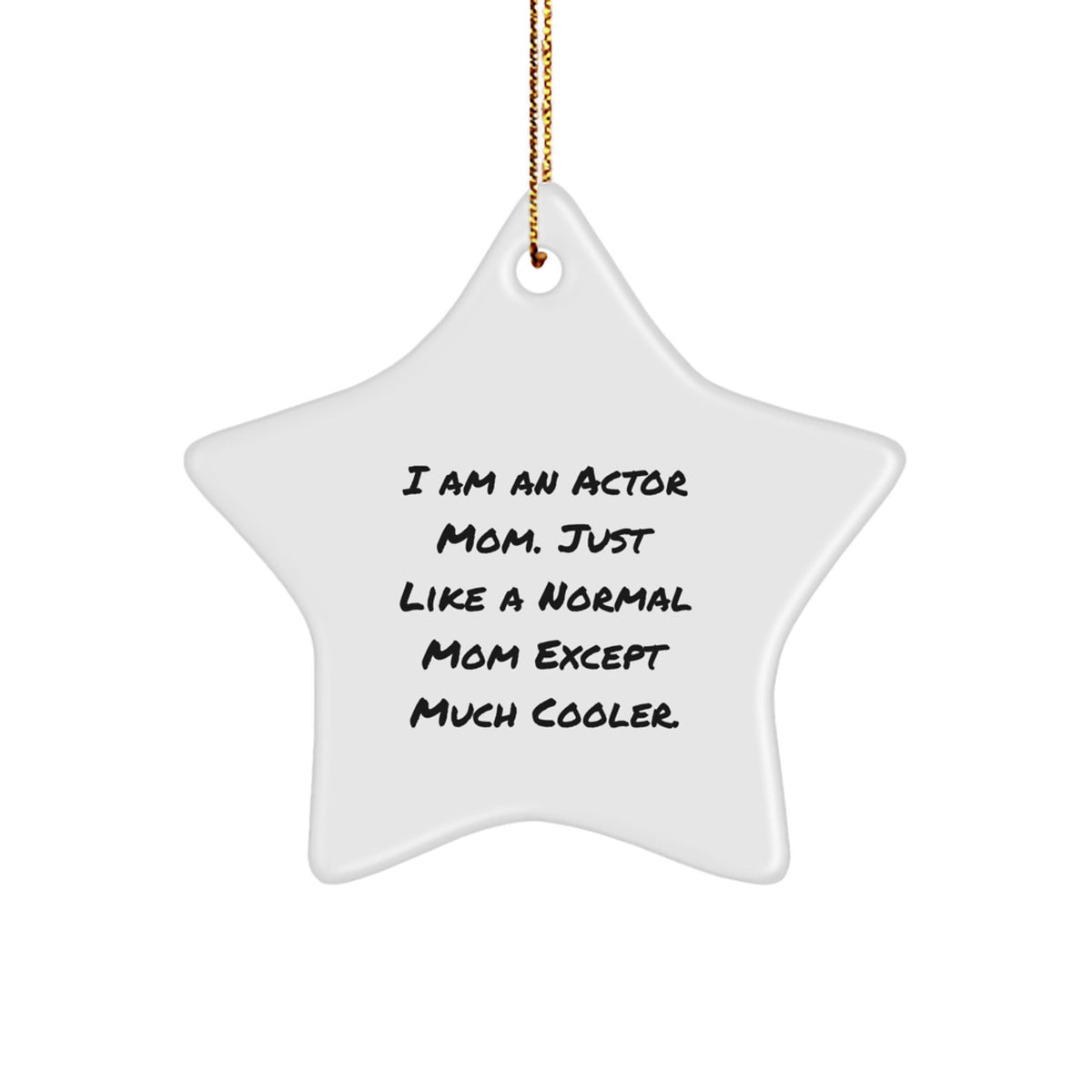 Christmas Gift Actor Mom Star Ornament - A Surprise, Just Much Cooler - Image 1