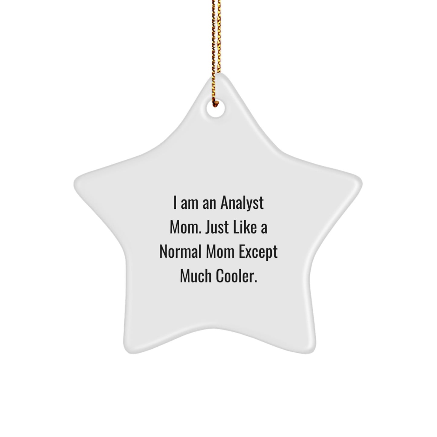 Funny Analyst Mom Star Ornament Gift from Mom for Christmas, White Color, 3.25" Tall, Durable MDF, High-Gloss Plastic Finish - Image 1