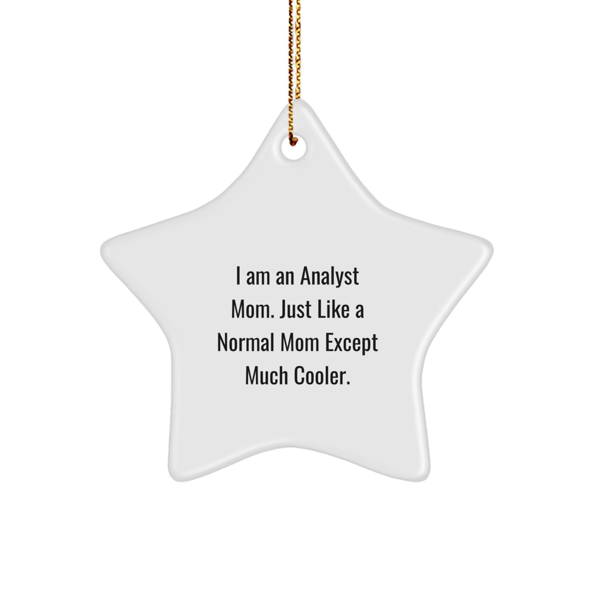 Funny Analyst Mom Star Ornament Gift from Mom for Christmas, White Color, 3.25" Tall, Durable MDF, High-Gloss Plastic Finish - Image 1