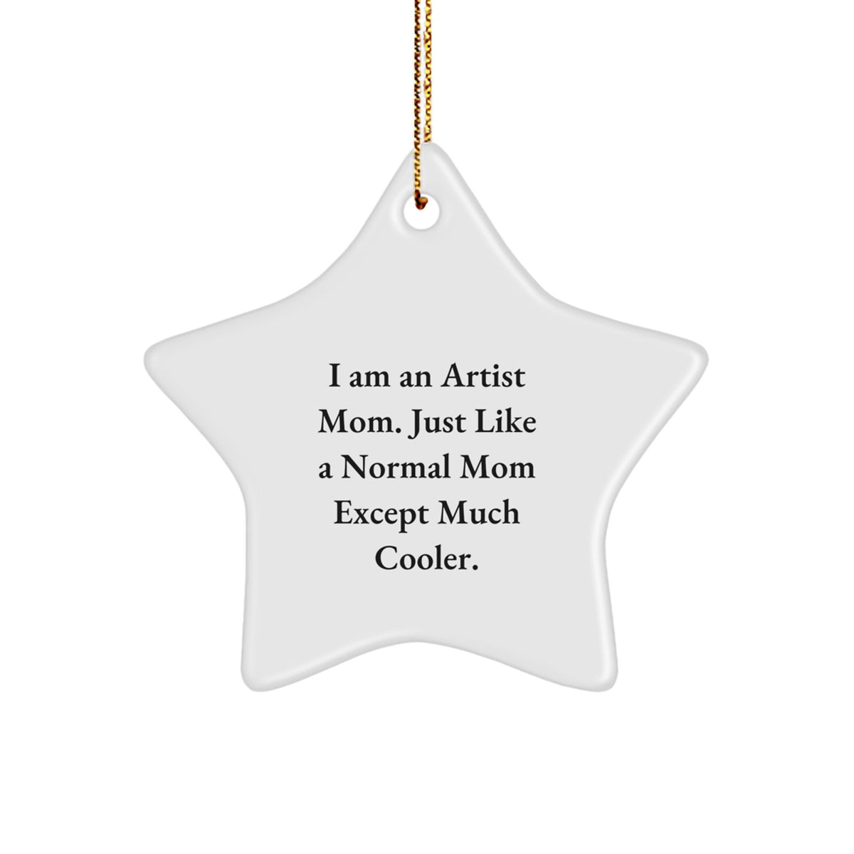 Christmas Ornament Gift for Her Artist Mom Present, Just Much Cooler - Image 1