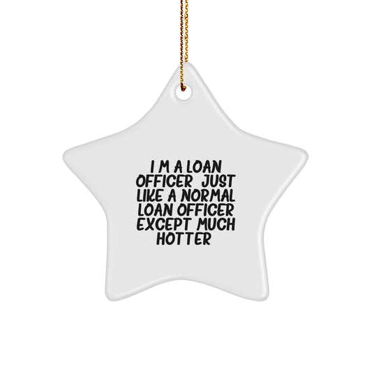 Funny Gifts from Friends for Loan Officers, Christmas Unique Star Ornament, 'I'm A Loan Officer. Just Like A Normal Loan Officer Except Much Hotter.' Decorations - Image 1