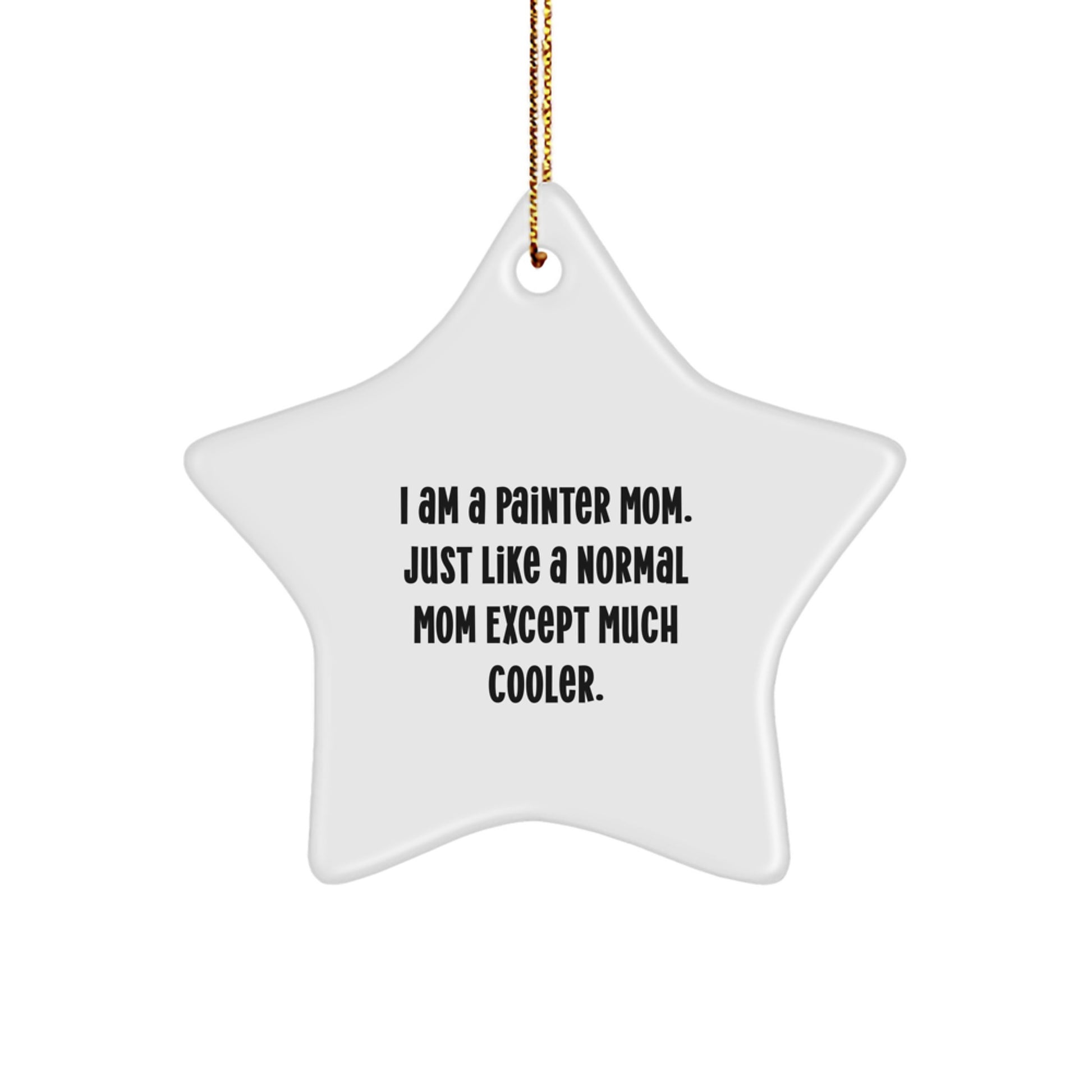 Gifts from Painter Mom - Star Ornament for Painter Friends, Christmas Unique Gifts, Funny Quote Star Shaped Decoration, Gifts for Painter Mom - Image 1