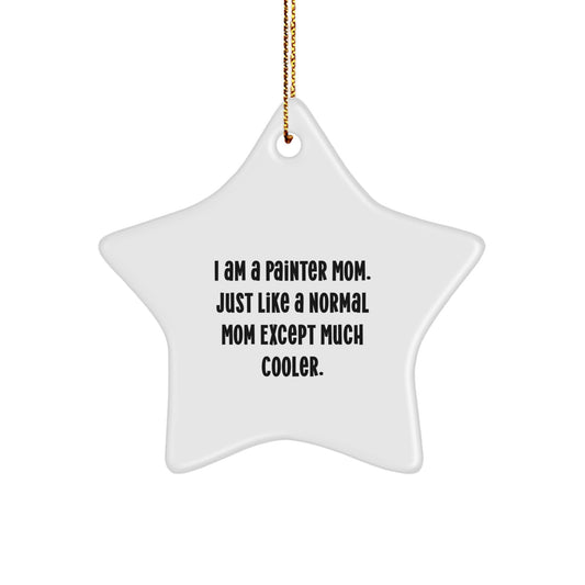 Gifts from Painter Mom - Star Ornament for Painter Friends, Christmas Unique Gifts, Funny Quote Star Shaped Decoration, Gifts for Painter Mom - Image 1