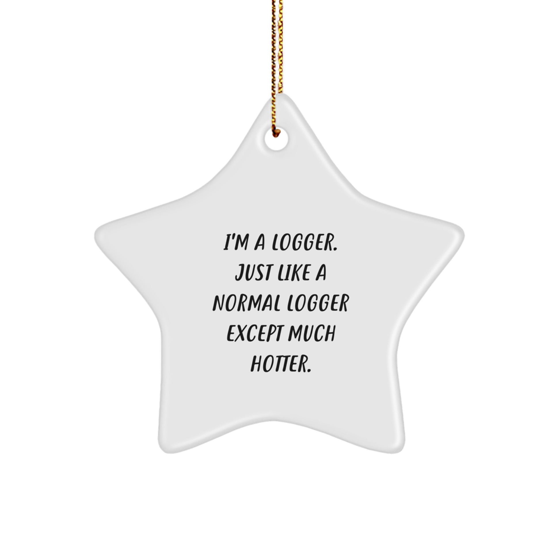 Funny Logger Gifts, I'm A Logger Star Ornament for Logger, Christmas Unique Logger Decorations - Image 1
