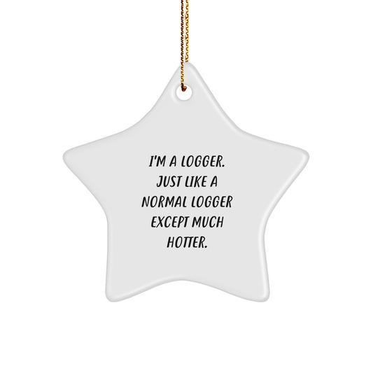 Funny Logger Gifts, I'm A Logger Star Ornament for Logger, Christmas Unique Logger Decorations - Image 1