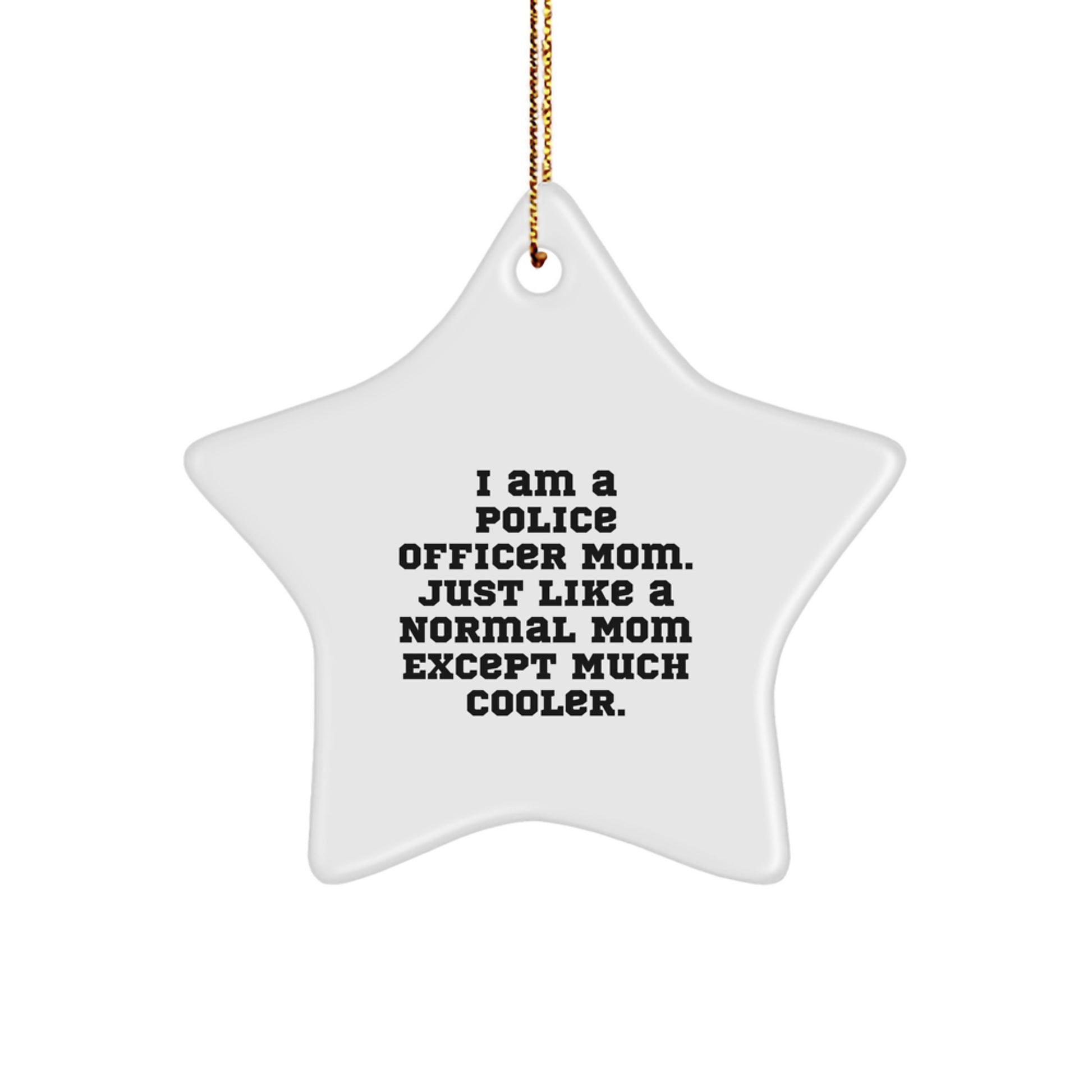 Police Officer Gifts from Friends - I Am A Police Officer Mom Star Ornament, Christmas Unique Presents for Men, Women, Coworkers, Family - Image 1