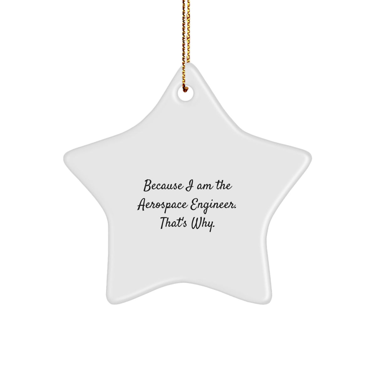 Christmas Gift Aerospace Engineer Star Ornament - Because I Am The - Image 1