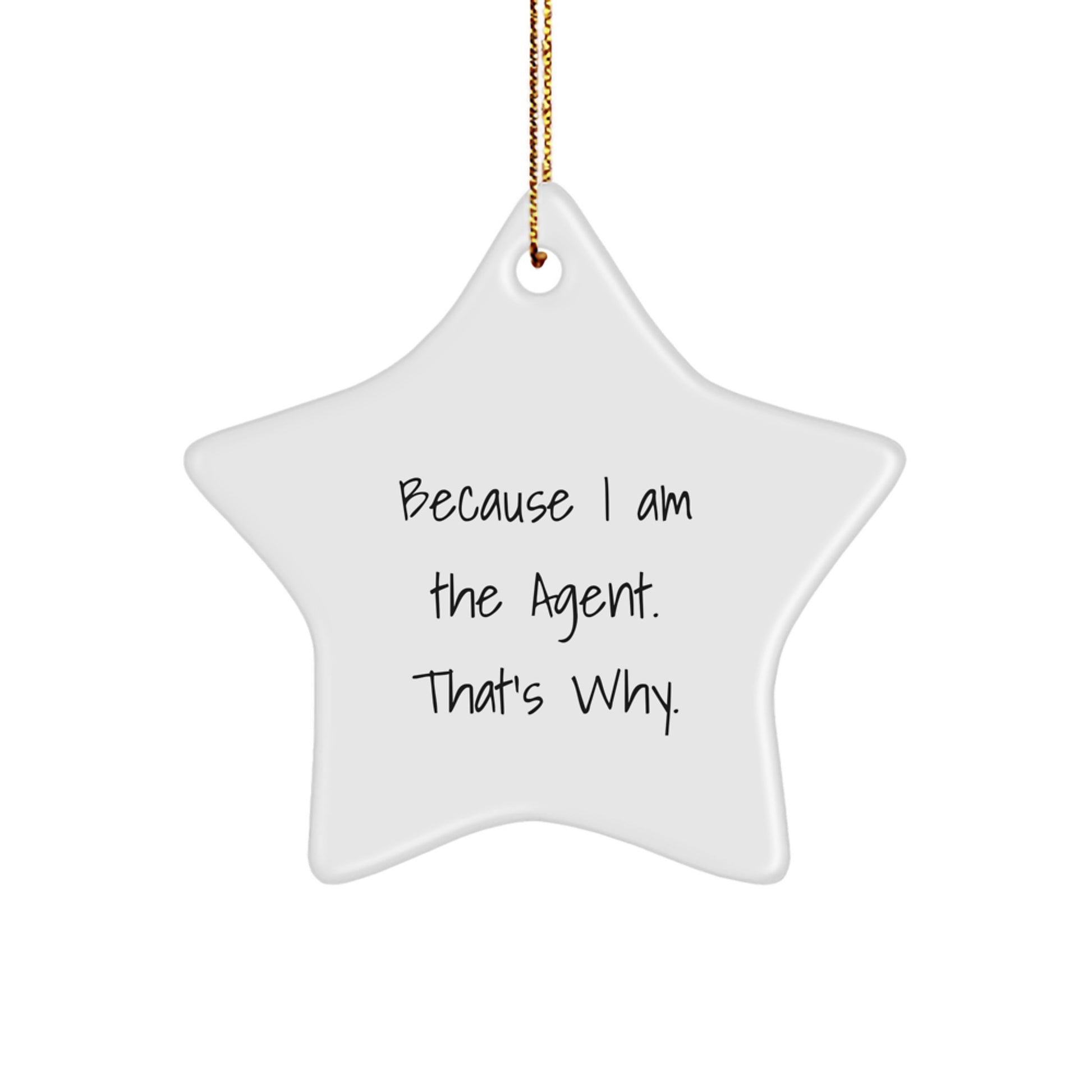 Agent Star Ornament, Funny Quote Gifts from Men to Agent, Because I Am The Agent. That's Why., Unique Christmas Unique Gifts - Image 1
