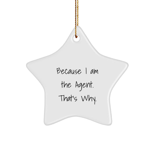 Agent Star Ornament, Funny Quote Gifts from Men to Agent, Because I Am The Agent. That's Why., Unique Christmas Unique Gifts - Image 1