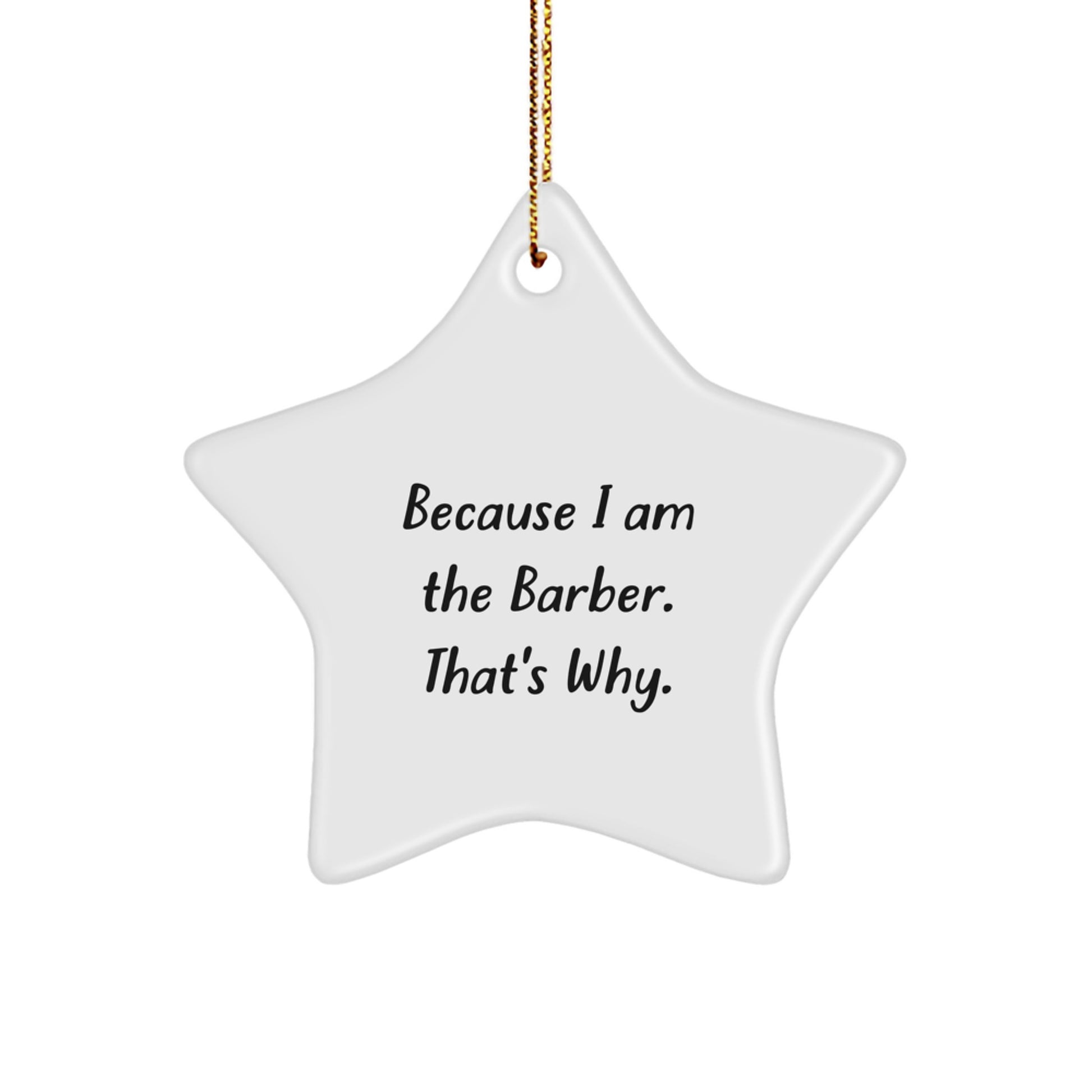 Barber Gifts: 'Because I Am The Barber. That's Why.' Star Ornament, Funny Christmas Unique Gift from Friends to Barber Men - Image 1