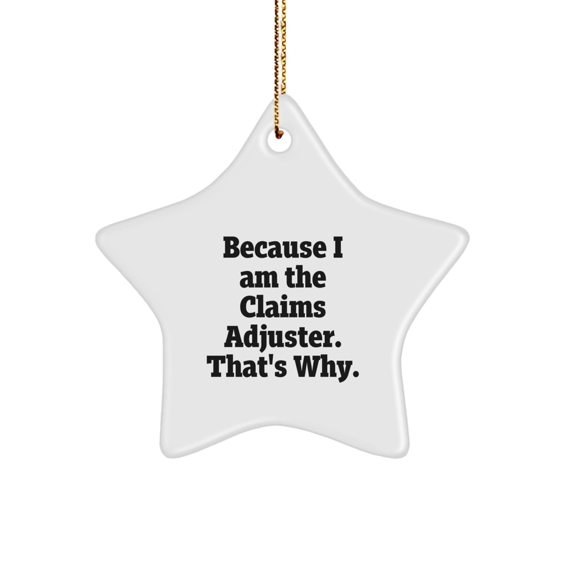 Funny Claims Adjuster Star Ornament Gifts from Family and Friends Because I Am The Claims Adjuster That's Why - Image 1