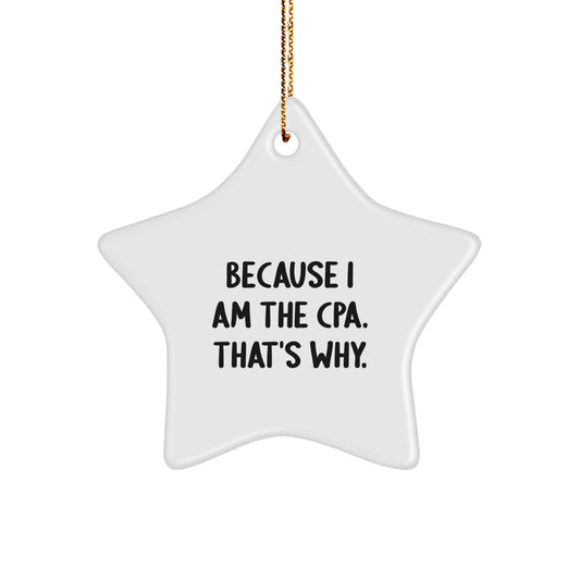 Gifts from Friends for CPAs - Star Ornament, Funny Quote, White, 3.25" tall, 'Because I Am The CPA. That's Why.' - Image 1