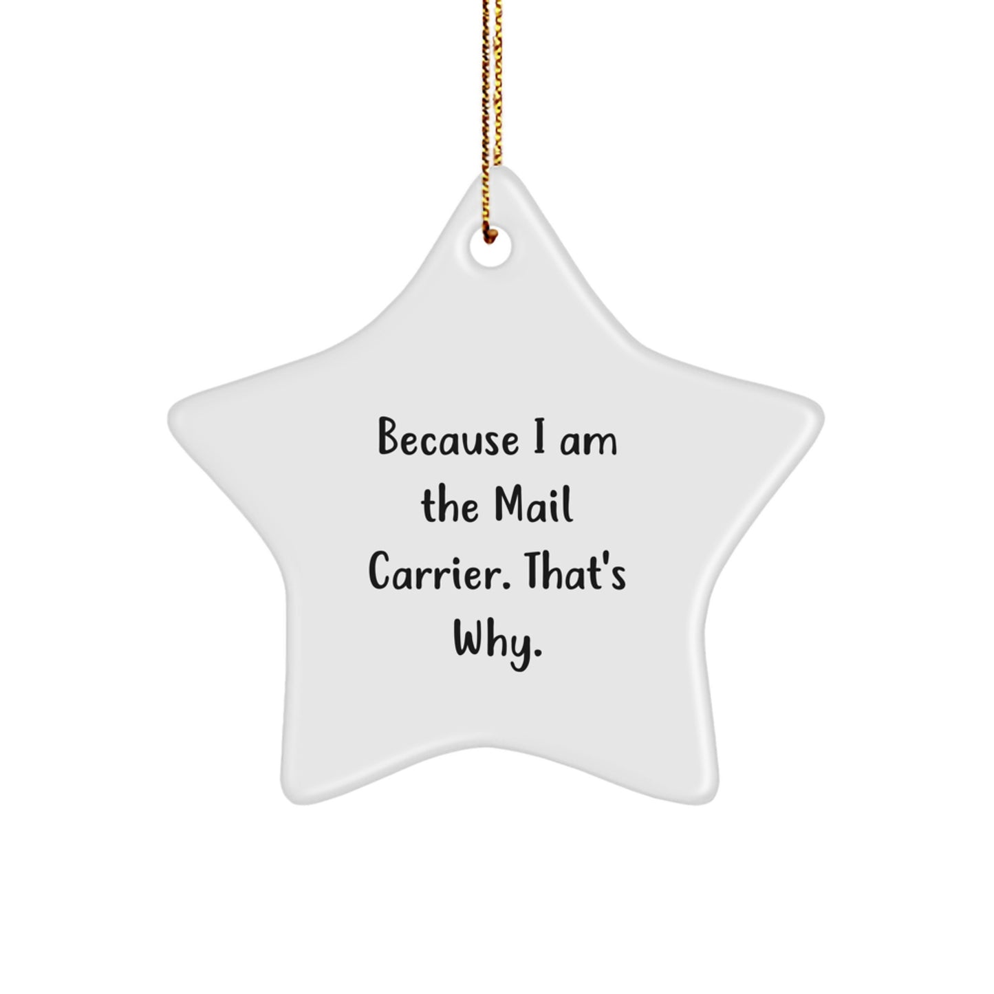 Funny Mail Carrier Gifts from Family for Christmas Star Ornament Because I Am The Mail Carrier. That's Why. - Image 1