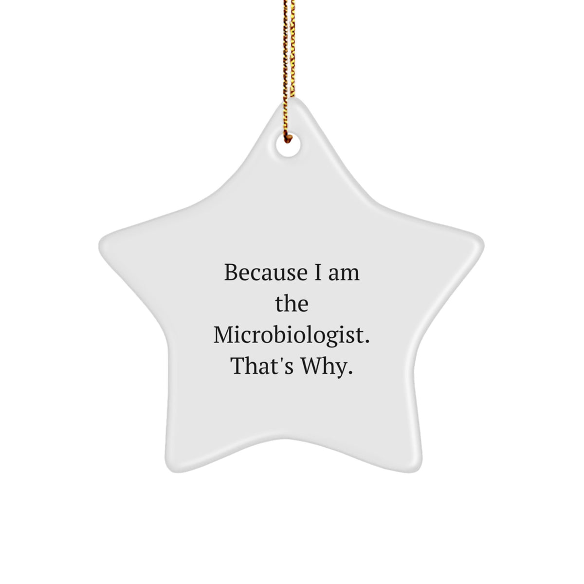 Christmas Ornament Gift Microbiologist Star Keepsake, Because I Am The - Image 1