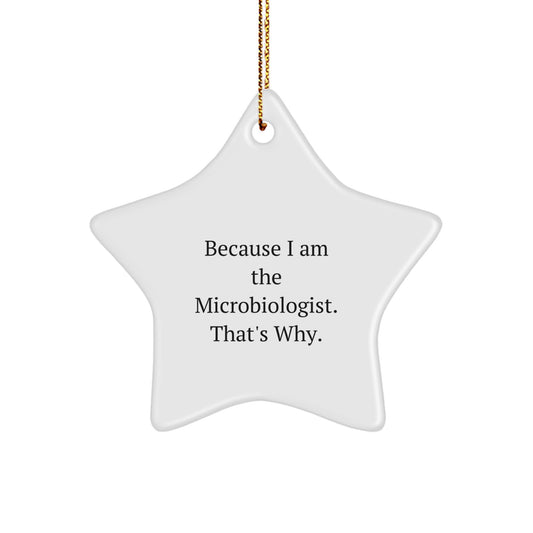 Christmas Ornament Gift Microbiologist Star Keepsake, Because I Am The - Image 1