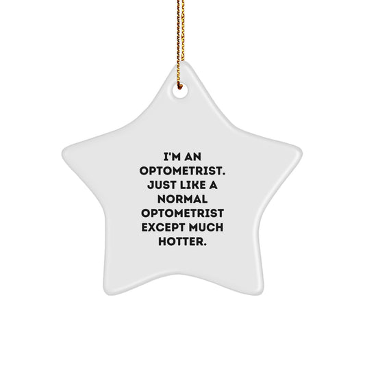 Funny Optometrist Gifts from Friends for Men - Star Ornament Christmas Unique Decorations with I'm An Optometrist. Just Like A Normal Optometrist Except Much Hotter. Quote - Optometrist Star - Image 1