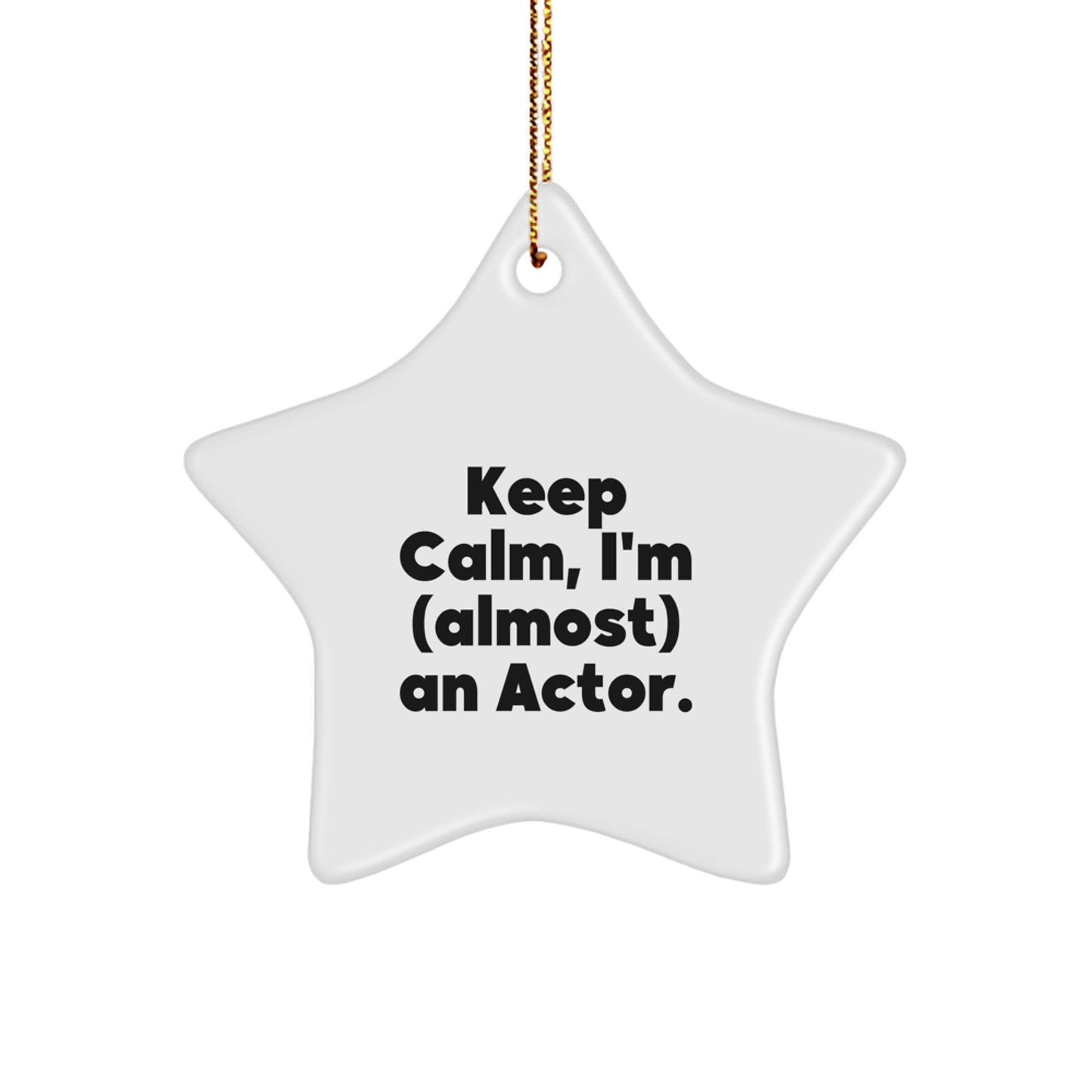 Funny Actor Gifts - Keep Calm, I'm (almost) An Actor. Star Ornament for Men, Women, Friends, Coworkers, and Family on Christmas - Image 1