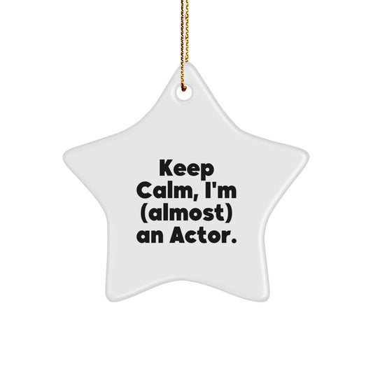 Funny Actor Gifts - Keep Calm, I'm (almost) An Actor. Star Ornament for Men, Women, Friends, Coworkers, and Family on Christmas - Image 1