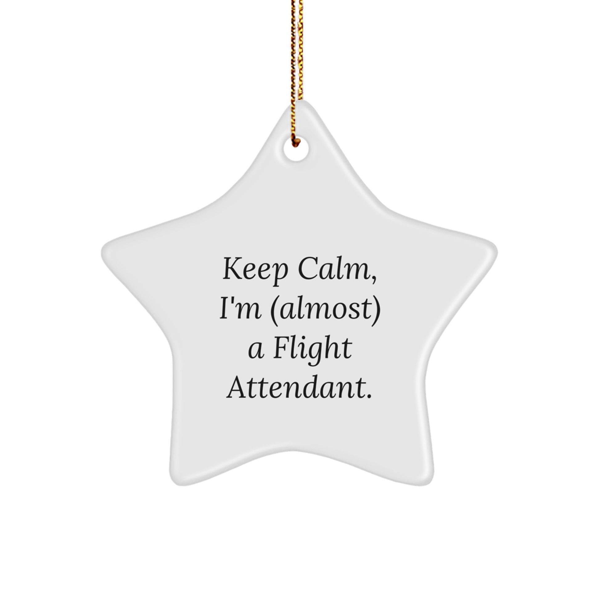 Keep Calm, I'm (almost) A Flight Attendant. Funny Flight Attendant Gifts for Christmas, Star Ornament from Friends, Coworkers, Family - Image 1