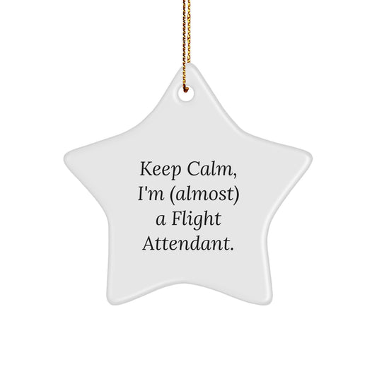 Keep Calm, I'm (almost) A Flight Attendant. Funny Flight Attendant Gifts for Christmas, Star Ornament from Friends, Coworkers, Family - Image 1