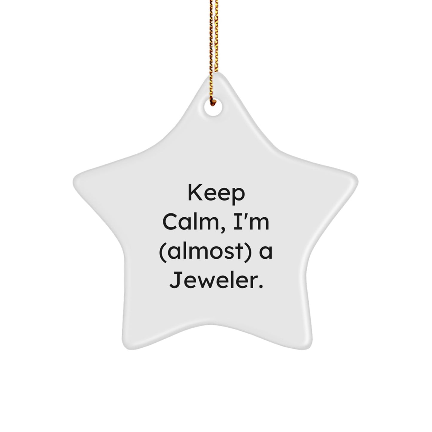 Funny Jeweler Gifts, Keep Calm, I'm (almost) A Jeweler., Star Ornament for Christmas, Gifts from Friends for Jeweler - Image 1