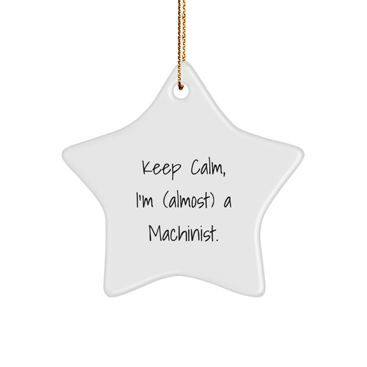 Funny Machinist Star Ornament Gifts from Friends for Christmas - Keep Calm I'm (almost) A Machinist. - Image 1
