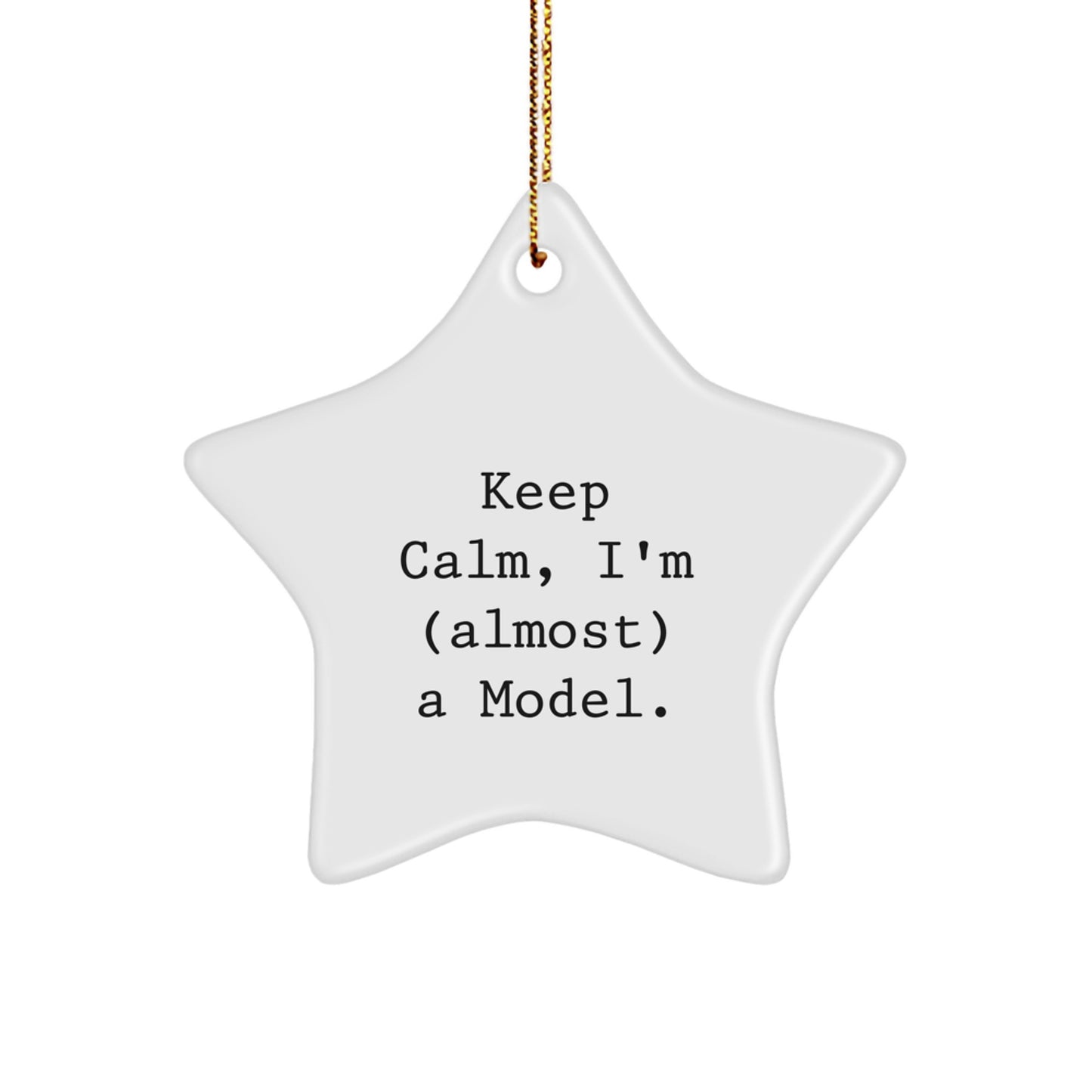 Funny Model Gifts: Keep Calm, I'm (almost) A Model. Star Ornament, Gifts from Men, Gifts for Model, Christmas Unique Gifts - Image 1