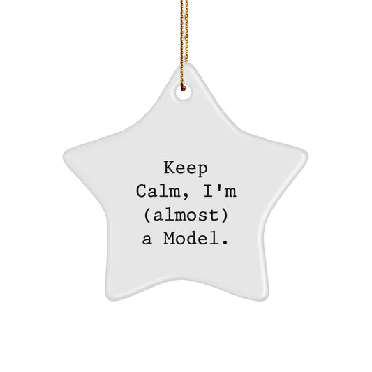 Funny Model Gifts: Keep Calm, I'm (almost) A Model. Star Ornament, Gifts from Men, Gifts for Model, Christmas Unique Gifts - Image 1